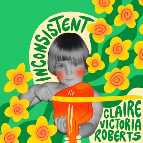 Download track Inconsistent Claire Victoria Roberts