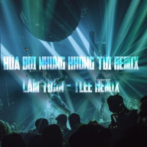 Download track Hứa Đợi Nhưng Chẳng Tới (Tlee Remix) TLEE