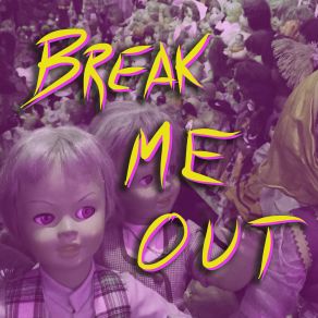 Download track Break Me Out (Radio Edit) DOWNRIGHT