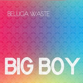 Download track Big Boy (Original Mix) Beluga Waste