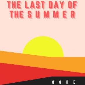 Download track The First Day Of The Summer The Core