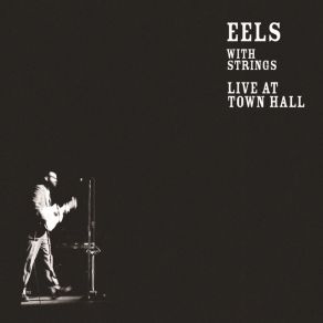 Download track The Only Thing I Care About - Live Eels