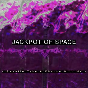 Download track Sweetie Take A Chance With Me Jackpot Of Space