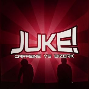Download track Juke! (Original Mix) Caffeine, Bizerk