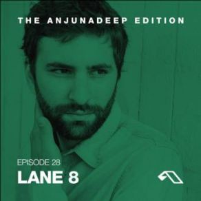 Download track The Anjunadeep Edition 028 (Long Single Mix) Lane 8