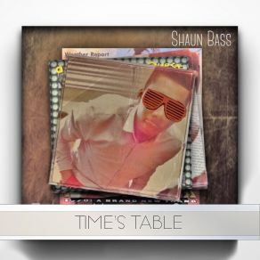 Download track Time's Table Shaun Bass