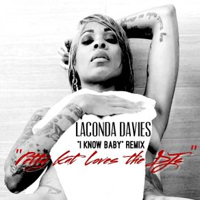 Download track I Know Baby (Petty Kat Loves The DJ) (Remix) LaConda Davies