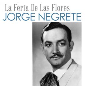 Download track La Feria De Las Flores Jorge Negrete