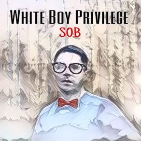 Download track S. O. B. White Boy Privilege