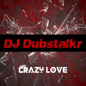 Download track Crazy Love (Extended Mix) DJ Dubstalkr