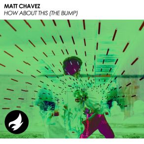 Download track How About This (The Bump) Matt Chavez