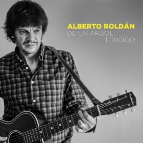 Download track De Un Árbol Torcido Alberto Roldán