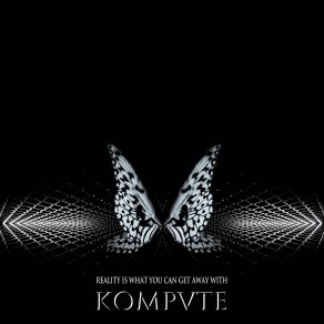 Download track Reality Is What You Can Get Away With Kompvte