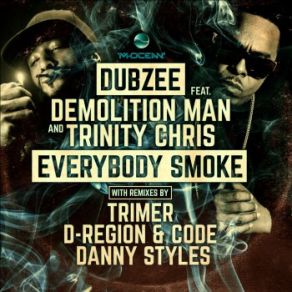 Download track Everybody Smoke (D-Region & Code D&B Remix) Demolition Man, Trinity Chris, Dubzee