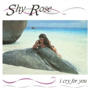 Download track I Cry For You Shy Rose