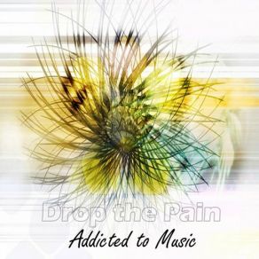 Download track Addicted To Music Drop The Pain