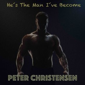 Download track He's The Man I've Become Peter Christensen