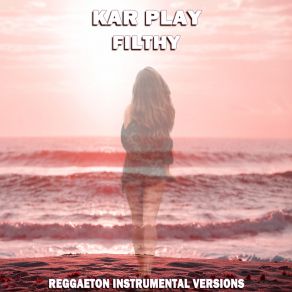 Download track Filthy (Extended Reggaeton Shot Instrumental Mix) Kar Play