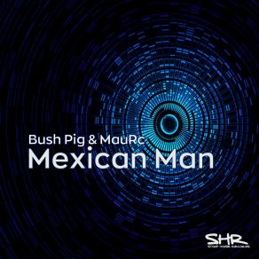 Download track Mexican Man Bush PigMauRc