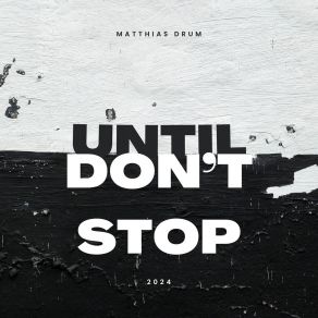 Download track Until (Don't Stop) [Radio Cut] Matthias Drum