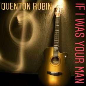 Download track If I Was Your Man Quenton Rubin