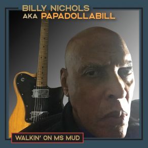 Download track Walkin’ On MS Mud Billy Nichols Aka Papadollabill