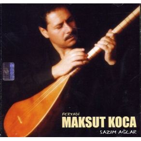 Download track Sormayın Feryadi Maksut Koca