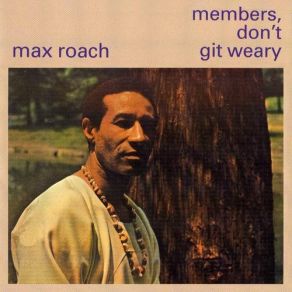 Download track Members, Don't Git Weary Max Roach