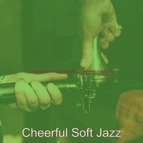 Download track Outstanding Ambiance For Coffee Bars Cheerful Soft Jazz