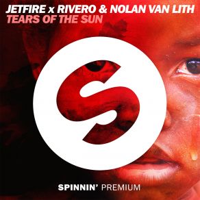 Download track Tears Of The Sun Rivero, Jetfire, Nolan Van Lith