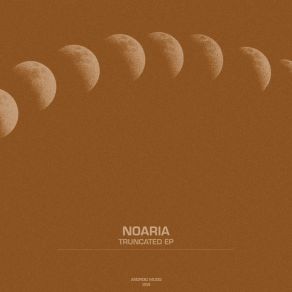 Download track Truncated (Original Mix) Noaria