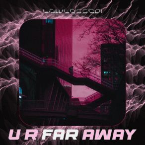 Download track U R Far Away Lawlessboi