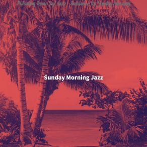 Download track Background For Saturday Morning Sunday Morning Jazz