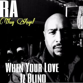 Download track When Your Love Iz Blind Ra' Thug Angel