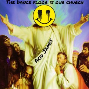 Download track The Dance Floor Is My Church Acid James