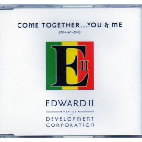 Download track Come Together... You & Me (Oh - Ay - Oh) (Official Radio Mix) Edward II Versus The Development Corporation