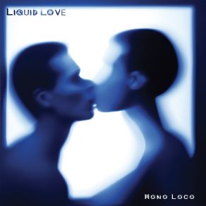 Download track Liquid Love Mono Loco