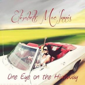 Download track One Eye On The Highway Elizabeth MacInnis