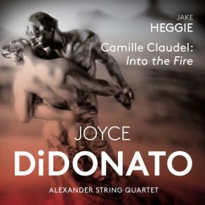 Download track Camille Claudel, Into The Fire: No. 4, La Petite Châtelaine Joyce DiDonato, Alexander String Quartet