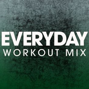 Download track Everyday (Extended Workout Mix) Power Music Workout