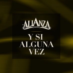 Download track Y Si Alguna Vez La Alianza Norteña