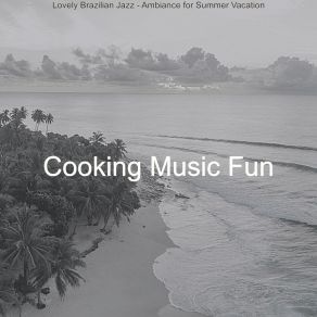 Download track Outstanding Moods For Summertime Cooking Music Fun