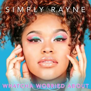 Download track Whatcha Worried About Simply Rayne