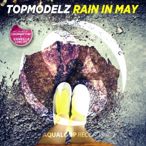 Download track Rain In May (Vankilla Conc3pt Remix) Topmodelz