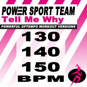 Download track Tell Me Why? (130 Bpm Powerful Uptempo Cardio, Fitness, Crossfit & Aerobics Workout Versions) Power Sport TeamThe Fitness, Crossfit