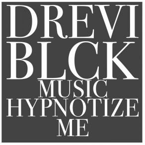 Download track Music Hypnotize Me Drevi Blck