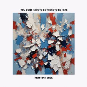 Download track You Dont Have To Be There To Be Here (Instrumental Mix) Krystian Shek