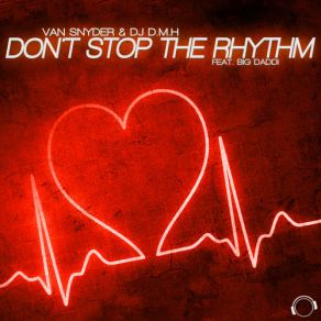 Download track Don't Stop The Rhythm (Miguel & Chris Energize Edit) Big Daddi, Van Snyder, Dj D. M. H