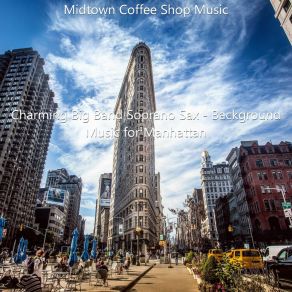 Download track Modern Music For Flatiron - Soprano Sax Jazz Midtown Coffee Shop Music