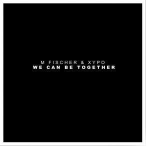 Download track We Can Be Together M. Fischer